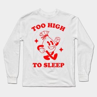 Too high to sleep Long Sleeve T-Shirt